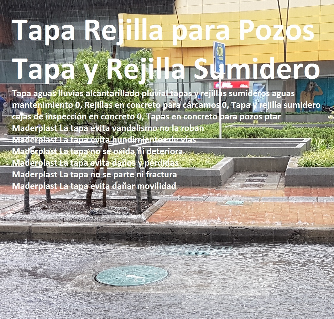 Tapa aguas lluvias alcantarillado pluvial tapas y rejillas sumideros aguas mantenimiento 0, Rejillas en concreto para cárcamos 0, Tapa y rejilla sumidero cajas de inspección en concreto 0, Tapas en concreto para pozos ptar Tapa aguas lluvias alcantarillado pluvial tapas y rejillas sumideros aguas mantenimiento 0, Rejillas en concreto para cárcamos 0, Tapa y rejilla sumidero cajas de inspección en concreto 0, Tapas en concreto para pozos ptar Tapa aguas lluvias alcantarillado pluvial tapas y rejillas sumideros aguas mantenimiento 0, Rejillas en concreto para cárcamos 0, Tapa y rejilla sumidero cajas de inspección en concreto 0, Tapas en concreto para pozos ptar
